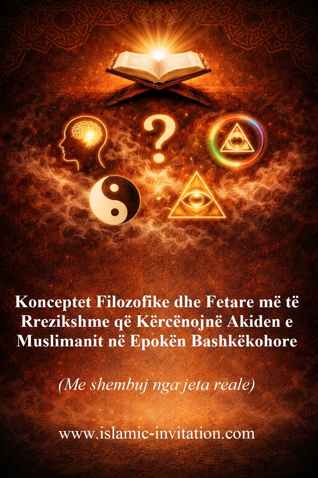 Konceptet Filozofike dhe Fetare më të Rrezikshme që Kërcënojnë Akiden e Muslimanit në Epokën Bashkëkohore (Me shembuj nga jeta reale)